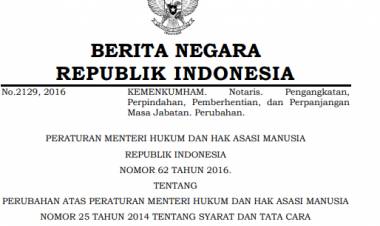 PERATURAN MENTERI HUKUM DAN HAK ASASI MANUSIA REPUBLIK INDONESIA NOMOR 62 TAHUN 2016 TENTANG PERUBAHAN ATAS PERATURAN MENTERI HUKUM DAN HAK ASASI MANUSIA NOMOR 25 TAHUN 2014 TENTANG SYARAT DAN TATA CARA PENGANGKATAN, PERPINDAHAN, PEMBERHENTIAN, DAN PERPANJANGAN MASA JABATAN NOTARIS