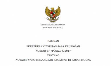 PERATURAN OTORITAS JASA KEUANGAN NOMOR 67 /POJK.04/2017 TENTANG NOTARIS YANG MELAKUKAN KEGIATAN DI PASAR MODAL