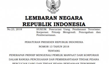 PERATURAN PRESIDEN REPUBLIK INDONESIA NOMOR 13 TAHUN 2018 TENTANG PENERAPAN PRINSIP MENGENALI PEMILIK MANFAAT DARI KORPORASI DALAM RANGKA PENCEGAHAN DAN PEMBERANTASAN TINDAK PIDANA PENCUCIAN UANG DAN TINDAK PIDANA PENDANAAN TERORISME