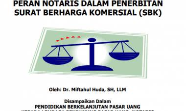PERAN NOTARIS DALAM PENERBITAN SURAT BERHARGA KOMERSIAL (SBK) oleh: Dr. Miftahul Huda, SH, LLM